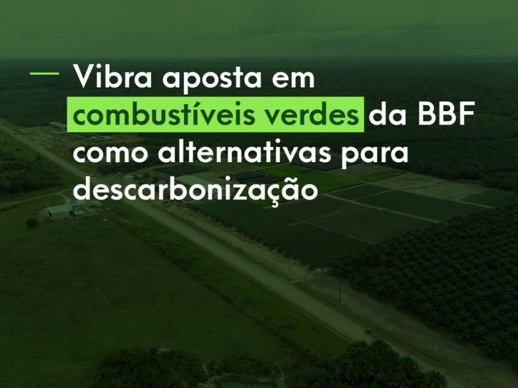image written Vibra bets on BBF green fuels as alternatives for decarbonization